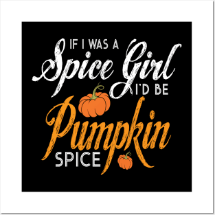 Halloween If I Was A Spice Girl I'd Be Pumpkin Spice Posters and Art